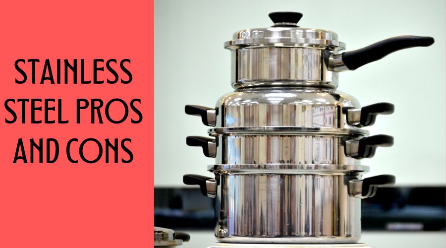 Stainless steel pros and cons